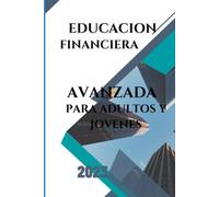 Educación Financiera Avanzada: para adultos y jóvenes 2023