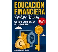 Educación Financiera para Todos: Curso Completo de Educación Financiera (Colección 5 en 1 - 500 páginas) con Estrategias para Administrar su Dinero ... (Colección EDUCACIÓN FINANCIERA PARA TODOS)