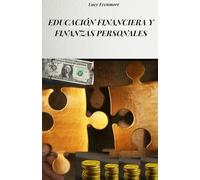 EDUCACIÓN FINANCIERA Y FINANZAS PERSONALES: MÉTODOS Y ESTRATEGIAS PARA AUMENTAR LA RIQUEZA Y MEJORAR LA CONDICIÓN ECONÓMICA PERSONAL