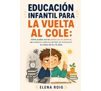 Educación Infantil para la Vuelta al Cole: Cómo acabar con las peleas por los deberes, las mañanas caóticas y la falta de motivación en niños de 6 a 12 años