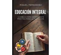 Educación Integral: La Biblia Como Herramienta Práctica para la Formación
