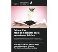 Educación medioambiental en la enseñanza básica: Estrategias pedagógicas y acciones prácticas para transformaciones sostenibles en el contexto escolar