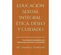 Educación Sexual Integral: ética, deseo y cuidado: Una propuesta pedagógica para adolescentes, docentes y comunidades