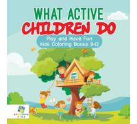 Educando Kids What Active Children Do Play & Have Fun Kids Coloring Books 9-12 Educando Kids Multicolor