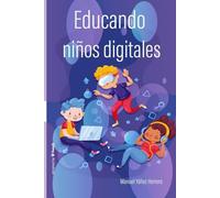 Educando Niños Digitales: Cómo criar con presencia y empatía en un mundo hiperconectado