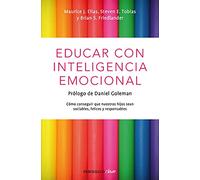 Educar con inteligencia emocional: cómo conseguir que nuestros hijos sean sociables, felices y responsables