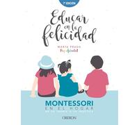 Educar en la felicidad: Montessori en el hogar, de la teoría a la práctica (Libros singulares)