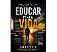 Educar para a vida: O que a escola não ensina, mas a vida cobra