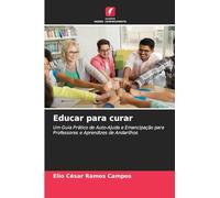 Educar para curar: Um Guia Prático de Auto-Ajuda e Emancipação para Professores e Aprendizes de Andarilhos