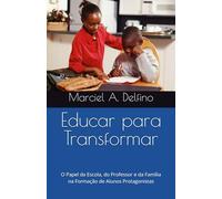 Educar para Transformar: O Papel da Escola, do Professor e da Família na Formação de Alunos Protagonistas