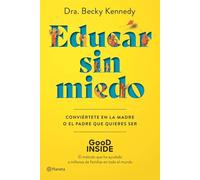 Educar sin miedo: Conviértete en la madre o el padre que quieres ser (No Ficción)