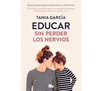 Educar Sin Perder Los Nervios/ Educate Without Losing Your Nerves: Guía emocional para transformar tu vida familiar (No ficción)