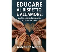 EDUCARE AL RISPETTO E ALL'AMORE: per le persone, l'ambiente, le cose e noi stessi