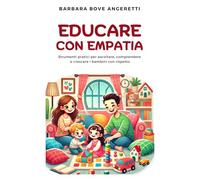Educare con empatia: Strumenti pratici per ascoltare, comprendere e crescere i bambini con rispetto