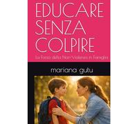 EDUCARE SENZA COLPIRE: La Forza della Non-Violenza in Famiglia