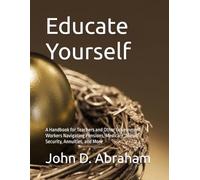 Educate Yourself: A Handbook for Teachers and Other Government Workers Navigating Pensions, Medicare, Social Security, Annuities, and More