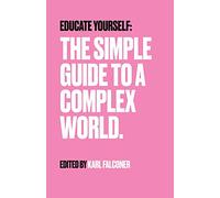 Educate Yourself: The Simple Guide to a Complex World
