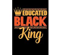 EDUCATED BLACK KING: A Journal, Notepad, or Diary to write down your thoughts. - 120 Page - 6x9 - College Ruled Journal - Writing Book, Personal Writing Space, Doodle, Note, Sketchpad