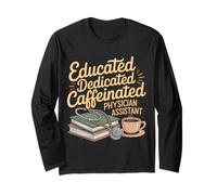 Educated Dedicated Caffeinated Physician Assistant - Long Sleeve T-Shirt