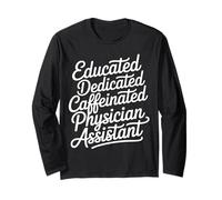 Educated Dedicated Caffeinated Physician Assistant |- Long Sleeve T-Shirt