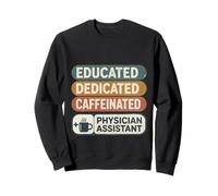 Educated Dedicated Caffeinated Physician Assistant - Sweatshirt