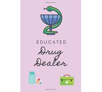 EDUCATED Drug Dealer: A Blank Lined Journal For Pharmacy Students That Makes A Great Pharmacist Gift