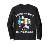 Educated Drug Dealer AKA The Pharmacist Funny Pharmacy Tech Long Sleeve T-Shirt