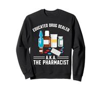 Educated Drug Dealer AKA The Pharmacist Funny Pharmacy Tech Sweatshirt