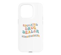 Educated Drug Dealer Funny Anesthesiologist Anesthesia Dr. Case for iPhone 15 Pro