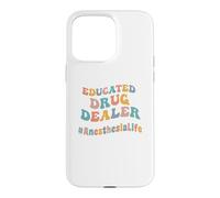 Educated Drug Dealer Funny Anesthesiologist Anesthesia Dr. Case for iPhone 15 Pro Max