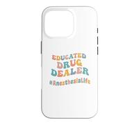 Educated Drug Dealer Funny Anesthesiologist Anesthesia Dr. Case for iPhone 16 Pro