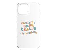 Educated Drug Dealer Funny Anesthesiologist Anesthesia Dr. Case for iPhone 16 Pro Max
