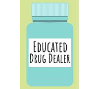 Educated Drug Dealer: Funny Notebook For The Awesome Pharmacist Who Loves To Have Fun