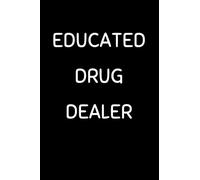 Educated Drug Dealer: Funny Pharmacy Technician Notebook With 120 Lined Pages, A Great Appreciation Gift Idea For Pharmacist