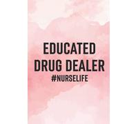 Educated Drug Dealer Nurse Life: (6 x 9) Funny Nurse Gag Gift For Coworker Blank Lined 120 Page Journal Graduation Gift for Nurses, Doctors or Nurse Practitioner Funny Gift Pink Notebook
