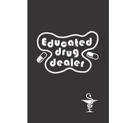 EDUCATED DRUG DEALER. PHARMACIST: Funny blank lined notebook | Notepad, diary, journal | Creative gift | Birthday, Christmas, Anniversary, Mother´s Day, or Father´s Day.