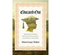 Educated Out : How Rural Students Navigate Elite Colleges-And What It Costs Them