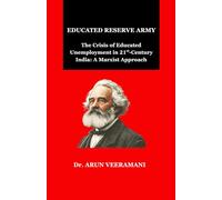 Educated Reserve Army The Crisis of Educated Unemployment in 21st-Century India: A Marxist Approach