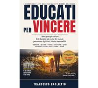 Educati per vincere: Le dieci pratiche educative delle famiglie più ricche del mondo (e perché chiunque le può applicare, anche senza un patrimonio)