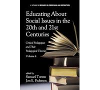 Educating About Social Issues in the 20th and 21st Centuries - Vol 4: Critical Pedagogues and Their Pedagogical Theories (Research in Curriculum and Instruction)