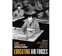 Educating Air Forces: Global Perspectives on Airpower Learning (Aviation & Air Power)