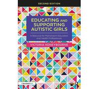 Educating and Supporting Autistic Girls: A Resource for Mainstream Education and Health Professionals