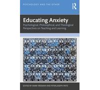 Educating Anxiety : Psychological, Philosophical, and Theological Perspectives on Teaching and Learning