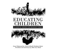 Educating Children: Classical Advice for Modern Times based on Imam Ramlī's Riyāḍatul Ṣibyān