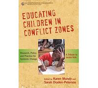 Educating Children in Conflict Zones: Research, Policy and Practice for Systemic Change - a Tribute to Jackie Kirk (International Perspectives on ... ... Perspectives on Educational Reform Series)