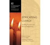 Educating Clergy: Teaching Practices and Pastoral Imagination (Jossey-Bass/Carnegie Foundation for the Advancement of Teaching)