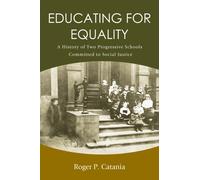 Educating for Equality : A History of Two Progressive Schools Committed to Social Justice