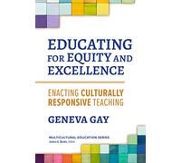 Educating for Equity and Excellence: Enacting Culturally Responsive Teaching (Multicultural Education Series)