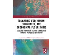 Educating for Human, Community, and Ecological Flourishing : Enabling Posthuman Bildung-Capabilities through Pedagogies of Inquiry