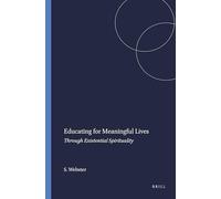 Educating for Meaningful Lives: Through Existential Spirituality: 37 (Educational Futures, 37)
